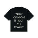 Áo Your opinion is not my Reality